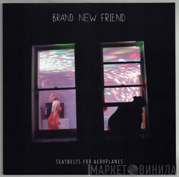 Brand New Friend  - Seatbelts For Aeroplanes