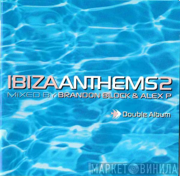 Brandon Block, Alex P - Ibiza Anthems 2