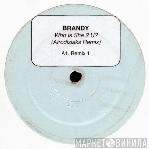 Brandy  - Who Is She 2 U? (Afrodiziaks Remix)