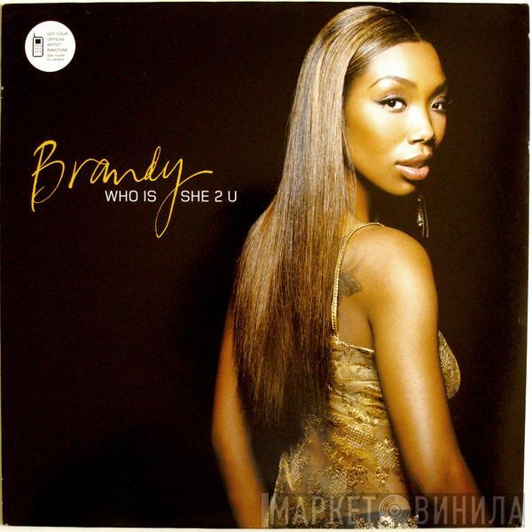 Brandy  - Who Is She 2 U