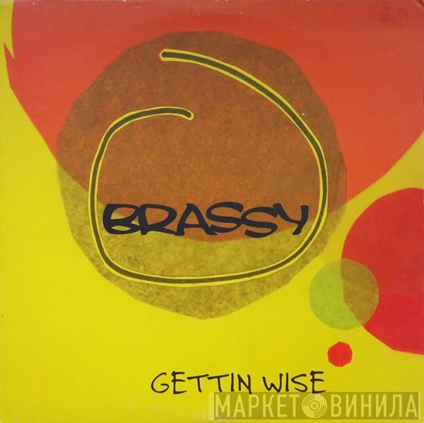 Brassy - Gettin Wise