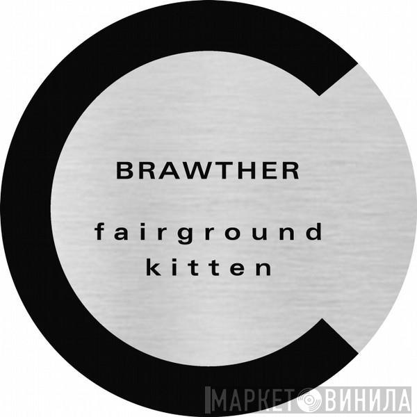  Brawther  - Fairground / Kitten