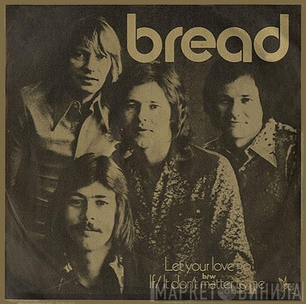 Bread - Let Your Love Go / If / It Don't Matter To Me