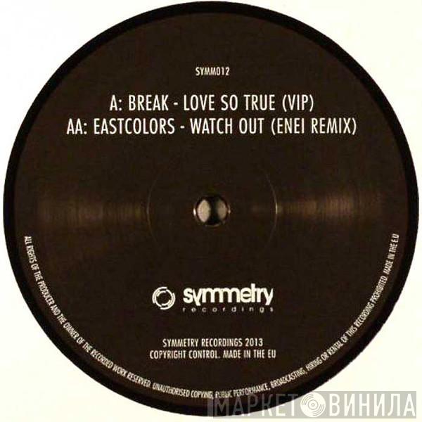 Break, Eastcolors - Love So True (VIP) / Watch Out (Enei Remix)