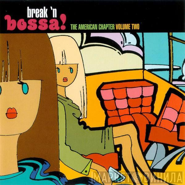  - Break N' Bossa! The American Chapter Volume Two