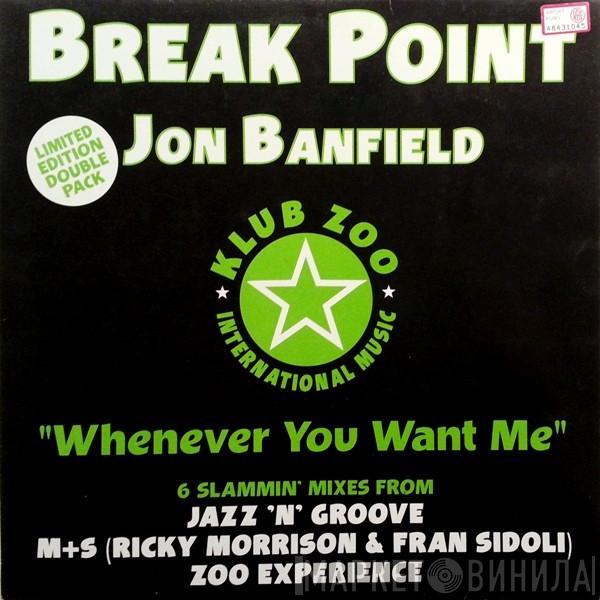 Break Point, Jon Banfield - Whenever You Want Me