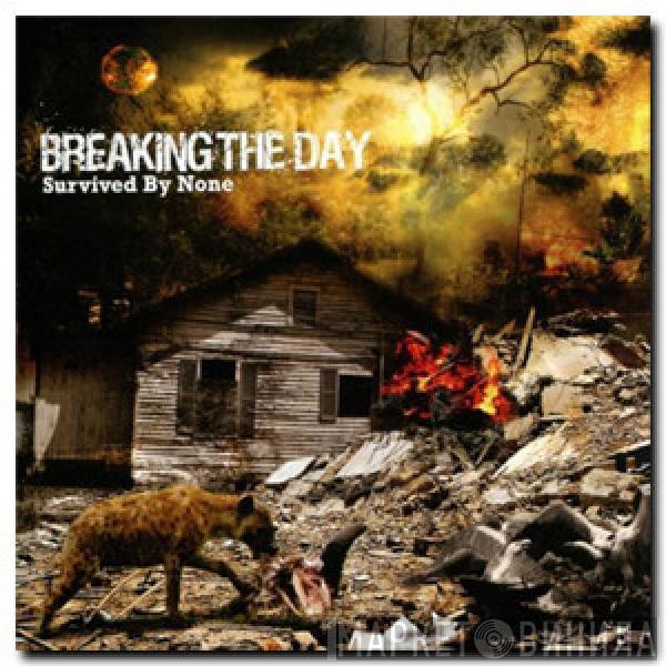 Breaking The Day - Survived By None