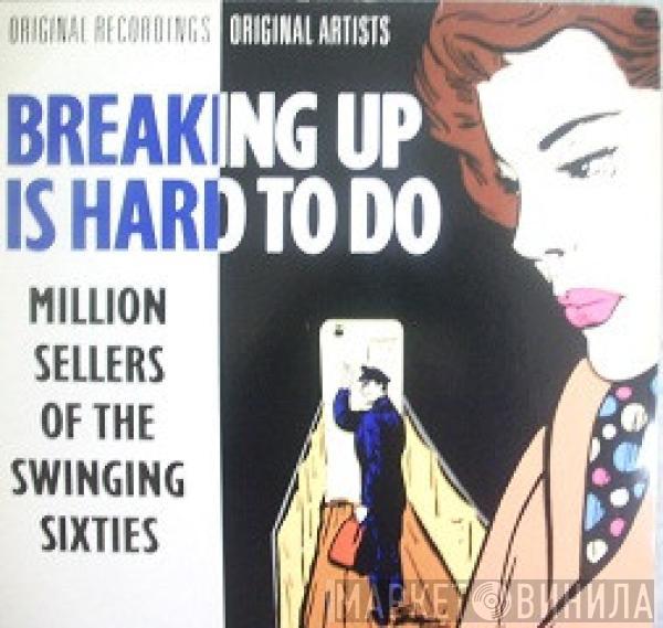  - Breaking Up Is Hard To Do