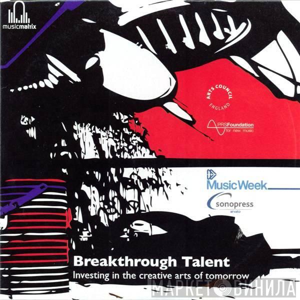  - Breakthrough Talent - Investigating In The Creative Arts Of Tomorrow