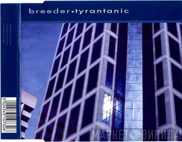Breeder - Tyrantanic