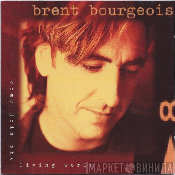 Brent Bourgeois - Come Join The Living World