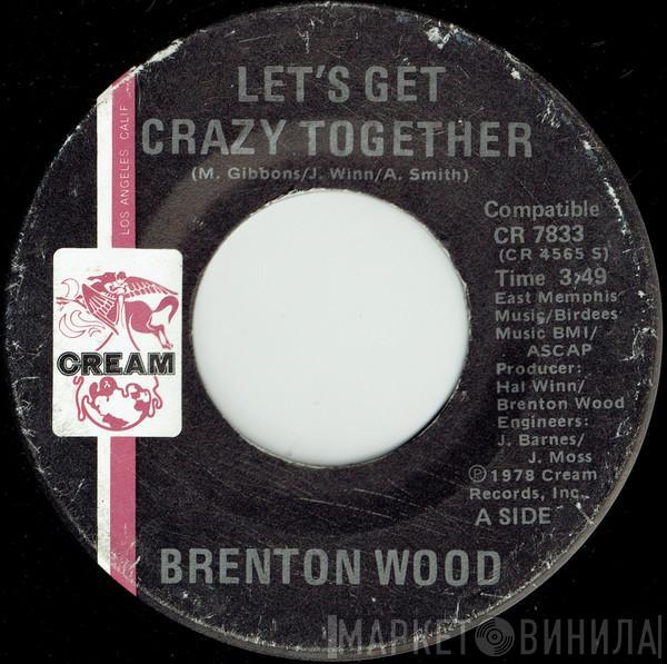 Brenton Wood - Let's Get Crazy Together