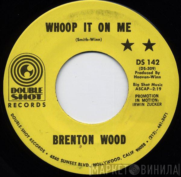 Brenton Wood - Whoop It On Me