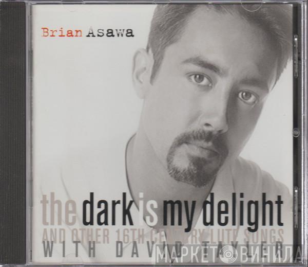 Brian Asawa, David Tayler - The Dark Is My Delight and Other 16th Century Lute Songs