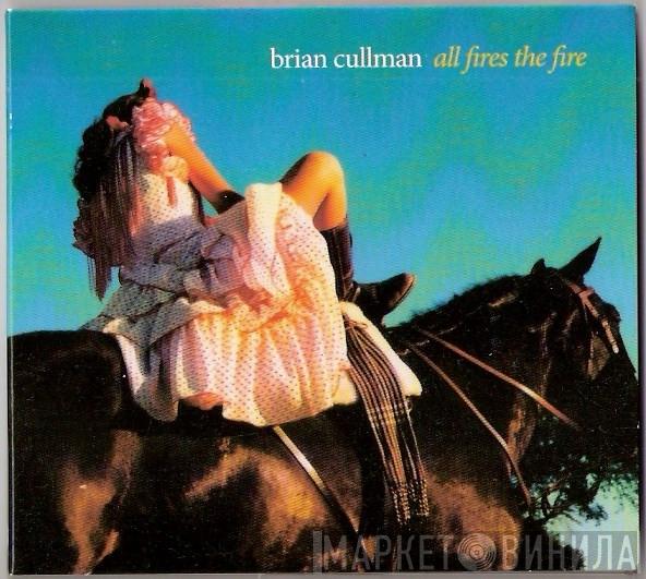Brian Cullman - All Fires The Fire