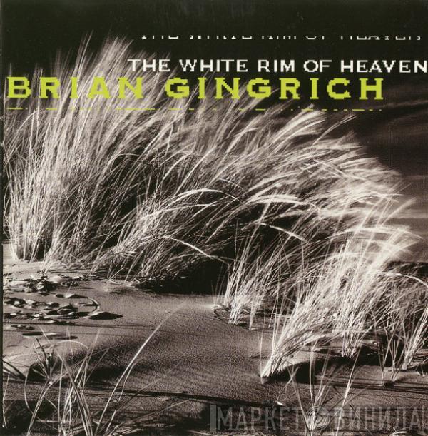 Brian Gingrich - The White Rim Of Heaven