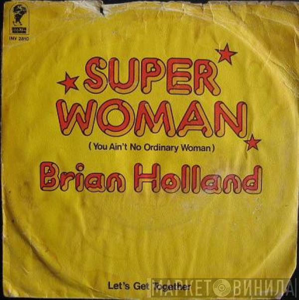 Brian Holland - Super Woman (You Ain't No Ordinary Woman) / Let's Get Together