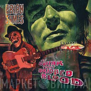 Brian James - The Guitar That Dripped Blood
