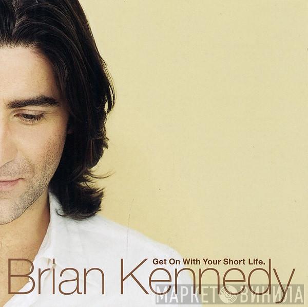 Brian Kennedy - Get On With Your Short Life