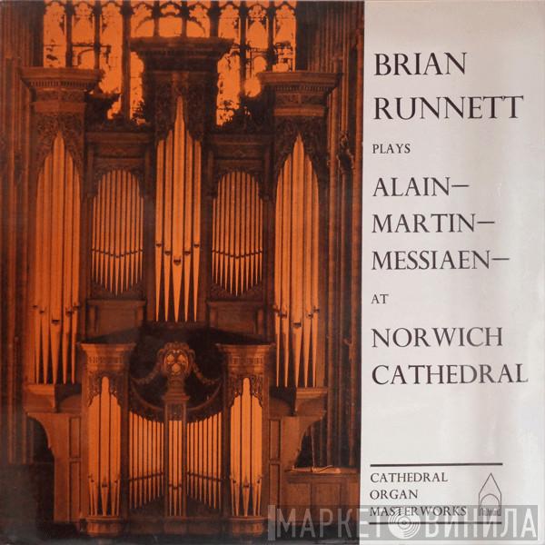, Brian Runnett , Jehan Alain , Frank Martin   Olivier Messiaen  - Plays Alain, Messiaen And Martin At Norwich Cathedral