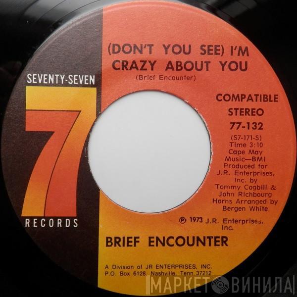 Brief Encounter - (Don't You See) I'm Crazy About You