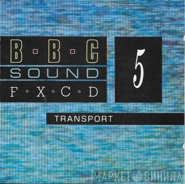 British Broadcasting Corporation - BBC Sound FXCD 5 - Transport