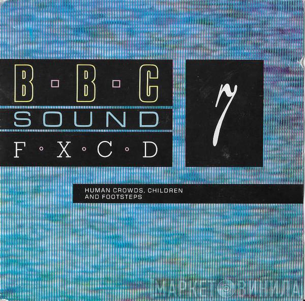 British Broadcasting Corporation - BBC Sound FXCD 7 - Human Crowds, Children And Footsteps