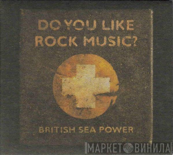  British Sea Power  - Do You Like Rock Music?