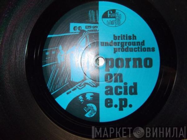 British Underground Productions - Porno On Acid EP
