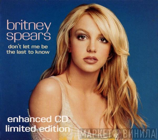  Britney Spears  - Don't Let Me Be The Last To Know