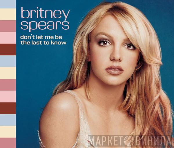 Britney Spears - Don't Let Me Be The Last To Know
