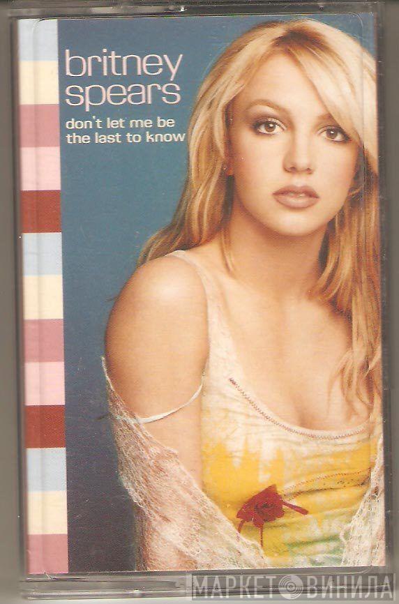  Britney Spears  - Don't Let Me Be The Last To Know