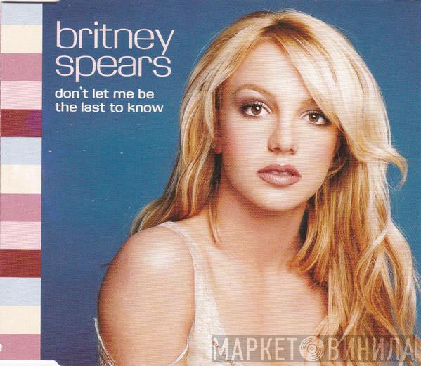  Britney Spears  - Don't Let Me Be The Last To Know