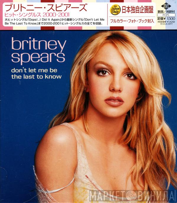  Britney Spears  - Don't Let Me Be The Last To Know