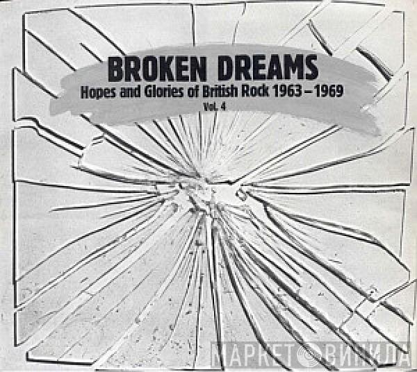  - Broken Dreams - Hopes And Glories Of British Rock 1963-1969 - Vol.4