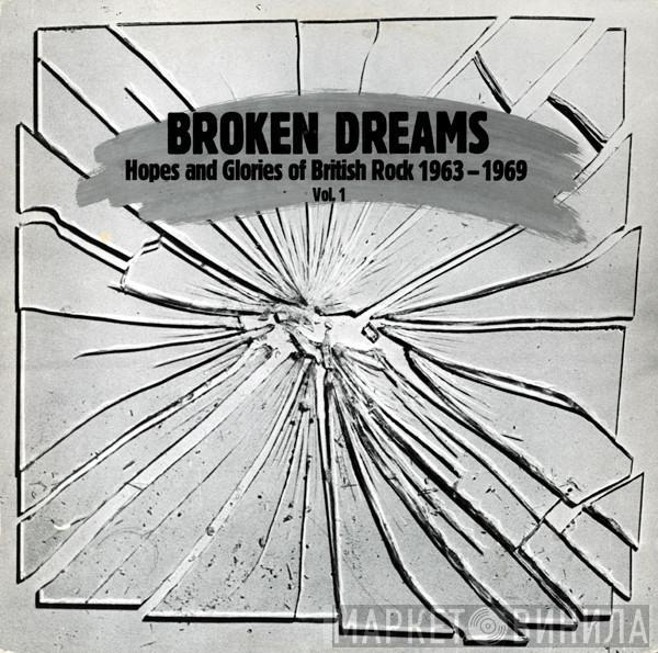  - Broken Dreams - Hopes And Glories Of British Rock 1963 - 1969 Vol. 1