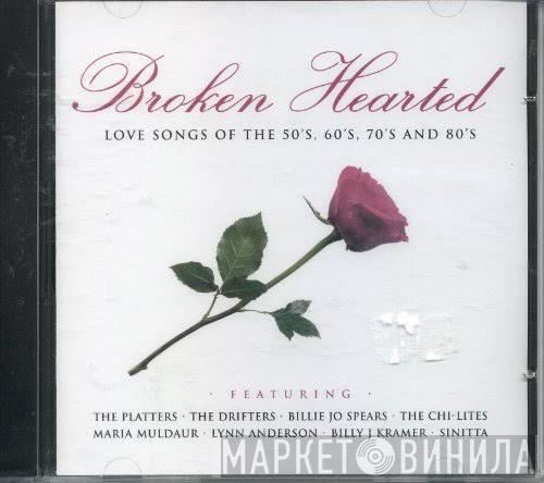  - Broken Hearted - Love Songs Of The 50's, 60's, 70's And 80's