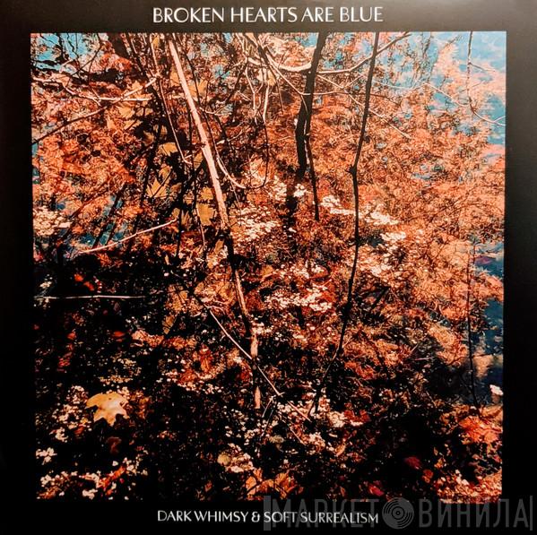 Broken Hearts Are Blue - Dark Whimsy & Soft Surrealism