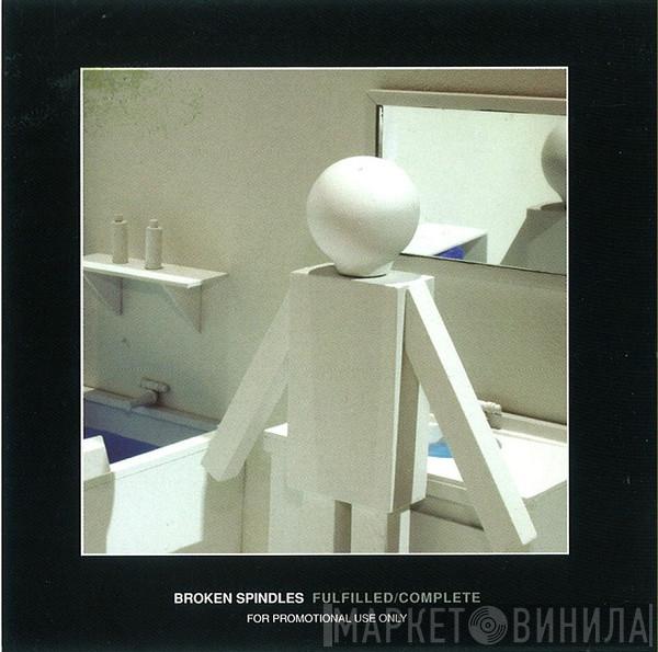 Broken Spindles - Fulfilled / Complete