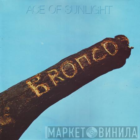 Bronco  - Ace Of Sunlight