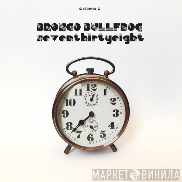 Bronco Bullfrog - Seventhirtyeight