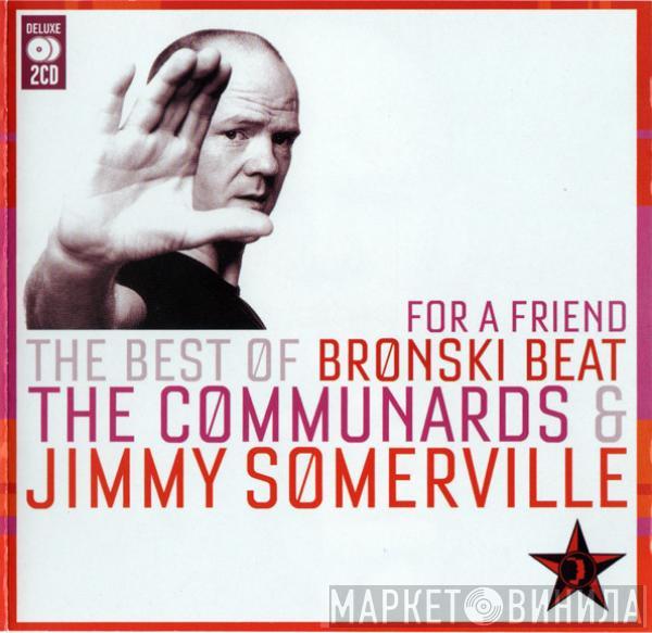 Bronski Beat, The Communards, Jimmy Somerville - For A Friend (The Best Of Bronski Beat / The Communards & Jimmy Somerville)