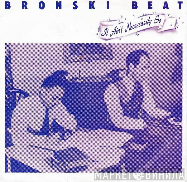  Bronski Beat  - It Ain't Necessarily So