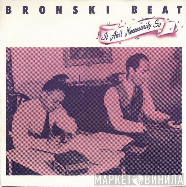 Bronski Beat - It Ain't Necessarily So