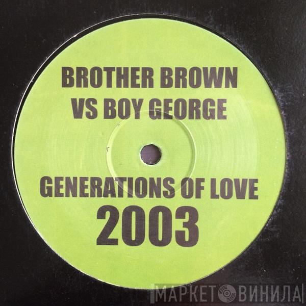 Brother Brown, Boy George - Generations Of Love 2003