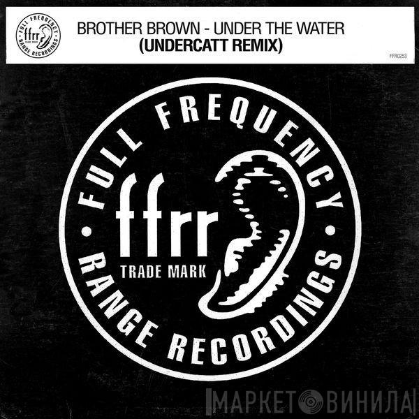  Brother Brown  - Under The Water (Undercatt Remix)