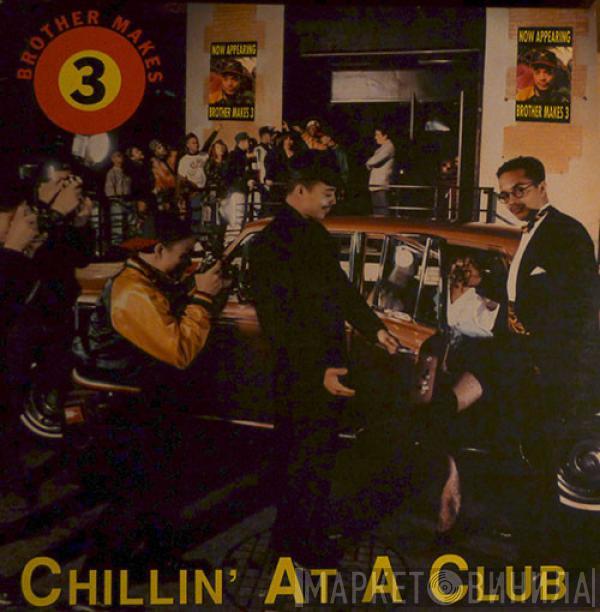 Brother Makes 3 - Chillin' At A Club