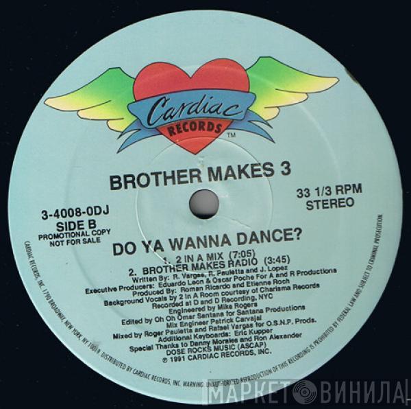 Brother Makes 3 - Do You Wanna Dance?