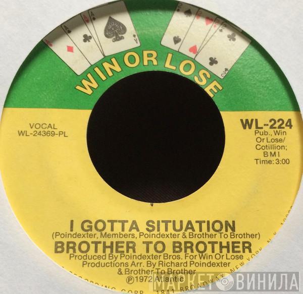 Brother To Brother - I Gotta Situation / You're About To Lose The One Who Loves You