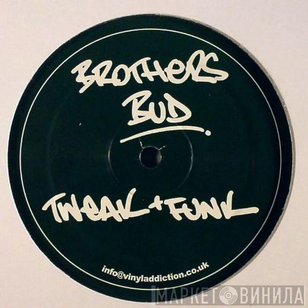 Brothers Bud - Tweak + Funk / The Alarm